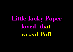 Little Jacky Paper

loved that
rascal Puff