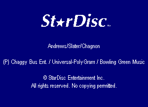 SHrDisc...

MdrtwslSlaterlChagnon

(P1 Gmggy Bus Em lUmersaI-PolyGram I Bowling Gwen L'mic

(9 StarDIsc Entertaxnment Inc.
NI rights reserved No copying pennithed.