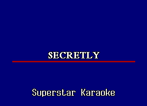 SECRETLY

Superstar Karaoke