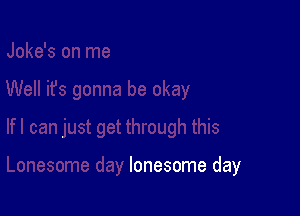 lonesome day