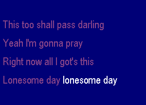 lonesome day