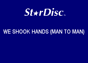 Sterisc...

WE SHOOK HANDS (MAN T0 MAN)