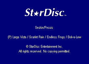 SHrDisc...

SeskmlPessis

(PJLaxgaWshlScaMRamlEndess FmgslBob-a-Leu

(9 StarDIsc Entertaxnment Inc.
NI rights reserved No copying pennithed.