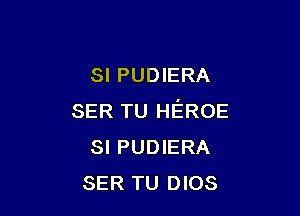 SI PUDIERA

SER TU HEROE
SI PUDIERA
SER TU DIOS