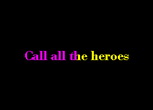 Call all the heroes