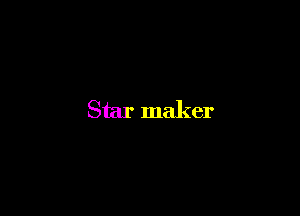 Star maker