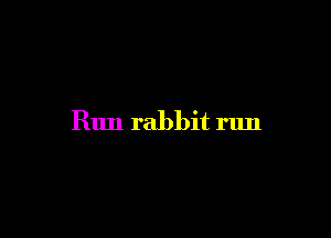 Run rabbit run