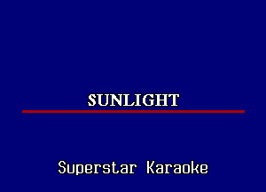 SUNLIGHT

Superstar Karaoke