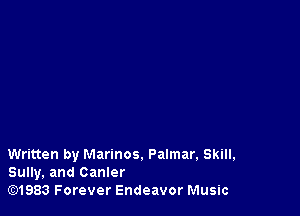Written by Marinos. Palmar. Skill,
Sully, and Canler
lE31983 Forever Endeavor Music