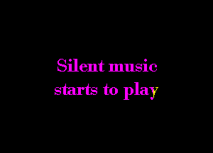 Silent music

starts to play