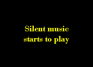 Silent music

starts to play