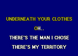 UNDERNEATH YOUR CLOTHES
0H..
THERE'S THE MAN I CHOSE
THERE'S MY TERRITORY