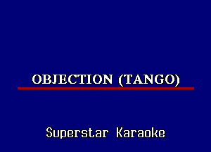 (HHECHON(TANGO)

Superstar Karaoke