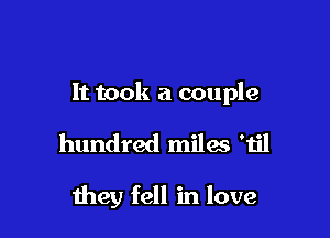 It took a couple

hundred miles 'til

meg fell in love