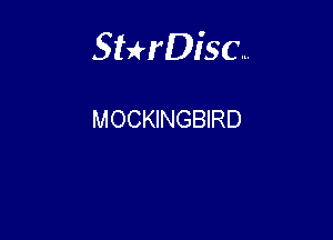 Sterisc...

MOCKINGBIRD