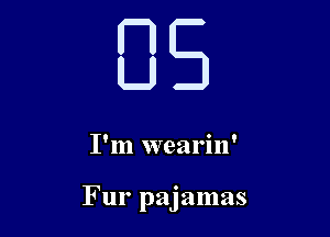 BS

1111 weal Ill

Fur pajamas
