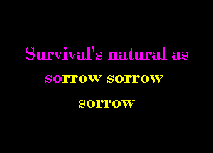 Survival's natural as

SOI'I'0 V SOI'I'0W7

SOI'I'0W7