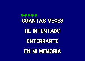 CUANTAS VECES

HE INTENTADO
ENTERRARTE
EN MI MEMORIA
