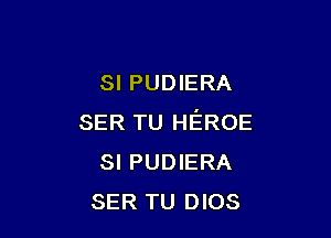 SI PUDIERA

SER TU HEROE
SI PUDIERA
SER TU DIOS