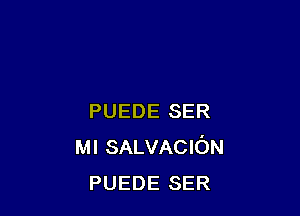 PUEDE SER
Ml SALVACION
PUEDE SER