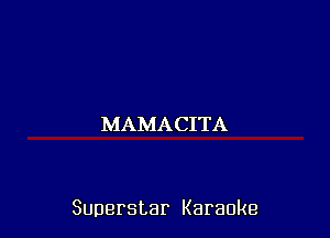 MAMACITA

Superstar Karaoke