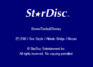 SHrDisc...

BrownITumbulllDemay

(P) EMIISea Gayielliiantc ngemmc

(9 StarDIsc Entertaxnment Inc.
NI rights reserved No copying pennithed.