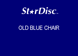 Sterisc...

OLD BLUE CHAIR