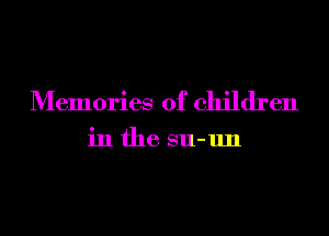 Memories of children

in the su-un