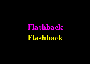 Flashback

Flashback