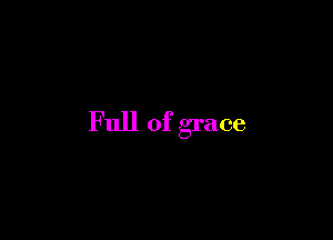 Full of grace