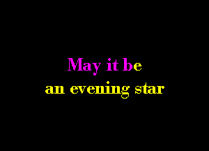 May it be

an evening star