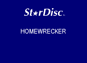 Sthisc...

HOMEWRECKER