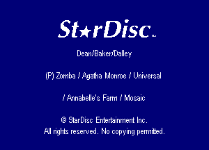 Sthisc...

DeanIBakedDalle v

(P) Zomba ngama Monroe I Universal

1' Annabelle's Farm I Mosaic

6 StarDisc Emi-nainmem Inc
A! ngm reserved No copying pemted