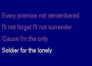Soldier for the lonely