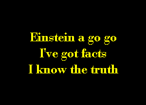 Emstem a go go

I've got facts
I know the truth