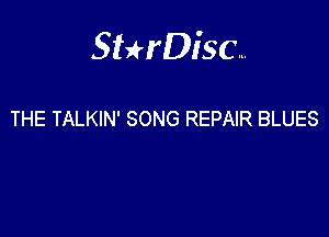 Sthisa.

THE TALKIN' SONG REPAIR BLUES