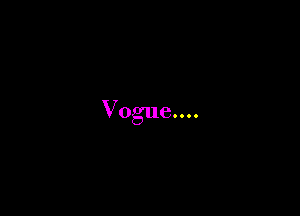 Vogue....