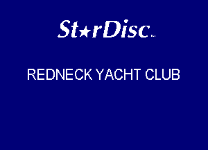 Sterisc...

REDNECK YACHT CLUB