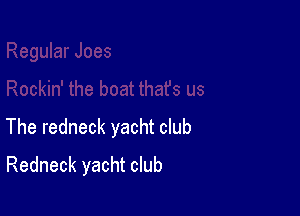 The redneck yacht club

Redneck yacht club