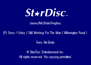 SHrDisc...

JamesIMc Bn'delHughes

(P) Sony I Onlay l Stu WoAmg F0! The Man Ilemington Road!

Terry Me Bade

(Q SmrDIsc Entertainment Inc
NI rights reserved, No copying permithecl