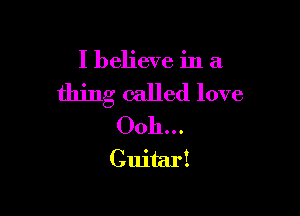 I believe in a

thing called love

0011...
Guitar!
