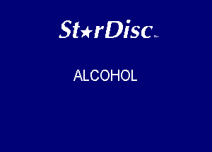 Sterisc...

ALCOHOL