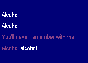 Alcohol
Alcohol

alcohol