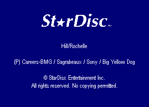 SHrDisc...

HnlllRoc belle

(P) Caxters-BMG l Sagabeaux I Sony I Big Yebom Dog

(9 StarDIsc Entertaxnment Inc.
NI rights reserved No copying pennithed.