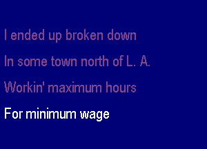 For minimum wage