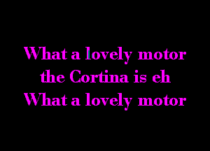 What a lovely motor
the Corh'na is eh
What a lovely motor

g