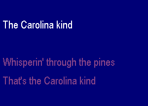 The Carolina kind