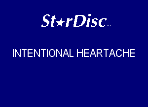 Sterisc...

INTENTIONAL HEARTACHE