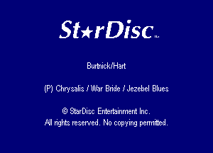 Sthisc...

BurtnickIHart

(P) Chrysalis fUlJbr Bride Nezebel Blues

StarDisc Entertainmem Inc
All nghta reserved No ccpymg permitted