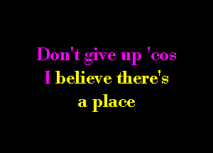 Don't 've 11 'cos
8'1 P

I believe there's

a place